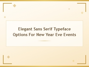 Elegant Sans Serif Typefaces for New Year's Eve Event Designs
