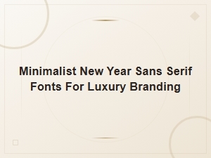 Minimalist New Year Sans Serif Fonts for Luxury Branding